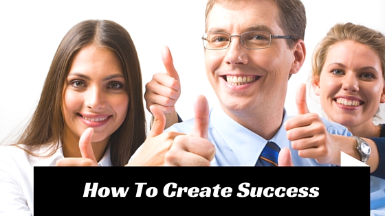 How to create success