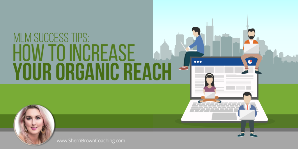 MLM Success Tips- How To Increase Your Organic Reach