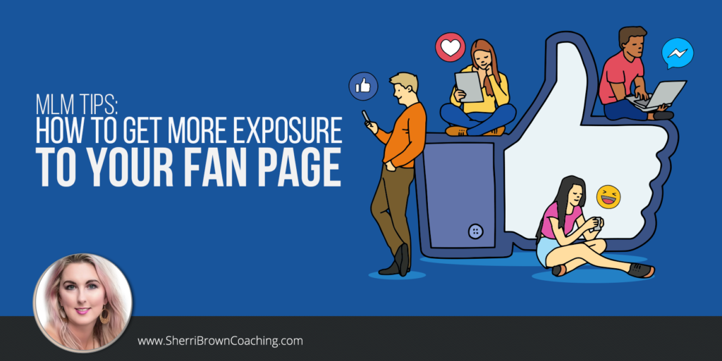 MLM Tips- How To Get More Exposure To Your Fan Page