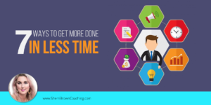 7 Ways To Get More Done In Less Time - Sherri Brown Coaching