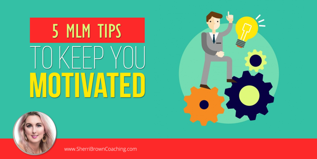5 MLM Tips To Keep You Motivated