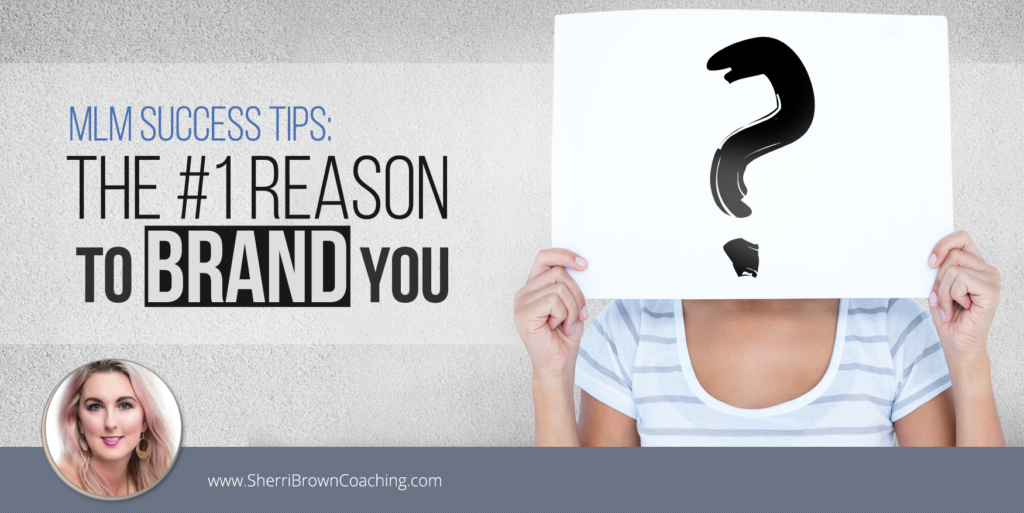 MLM Success Tips The 1 Reason To Brand YOU