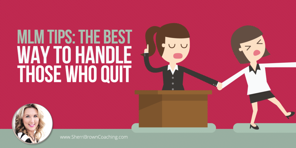 MLM Tips the best way to handle those who quit
