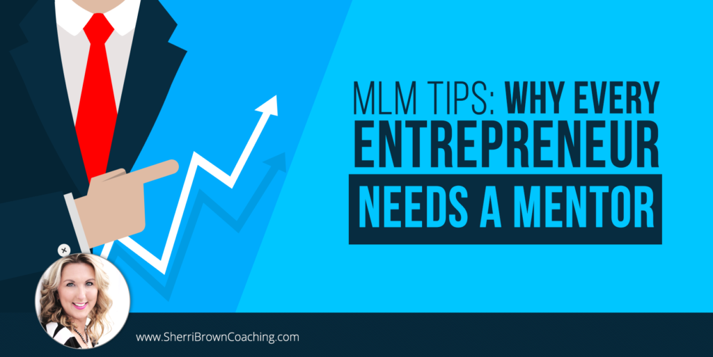 MLM Tips- Why Every Entrepreneur Needs A Mentor