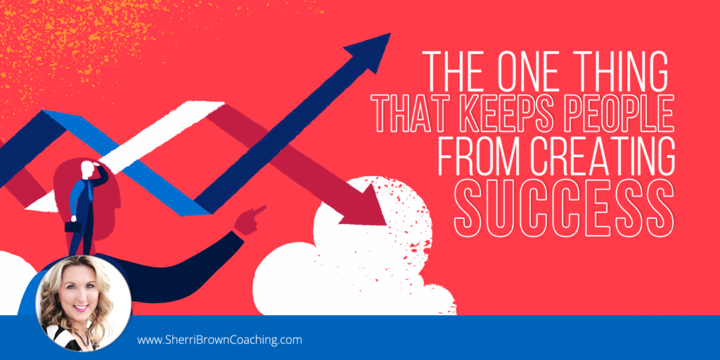 The One Thing That Keeps People From Creating Success
