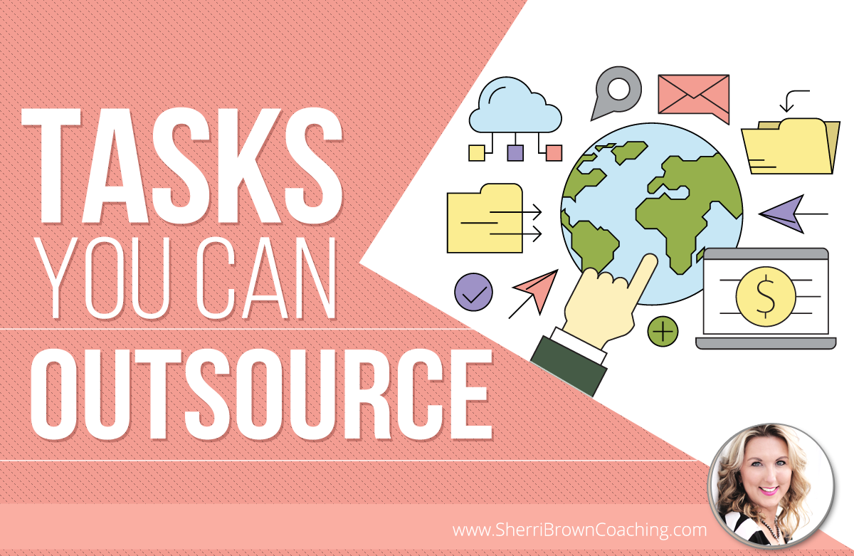 Tasks You Can Outsource In Your Business - Sherri Brown Coaching