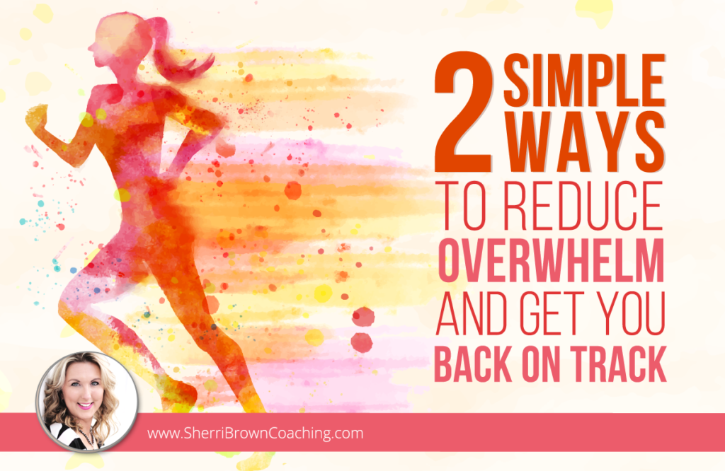 reduce overwhelm and get you back on track