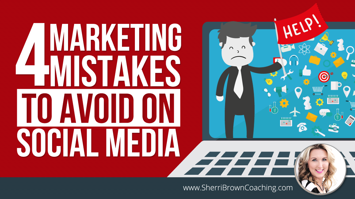 Marketing Mistakes To Avoid On Social Media Sherri Brown Coaching