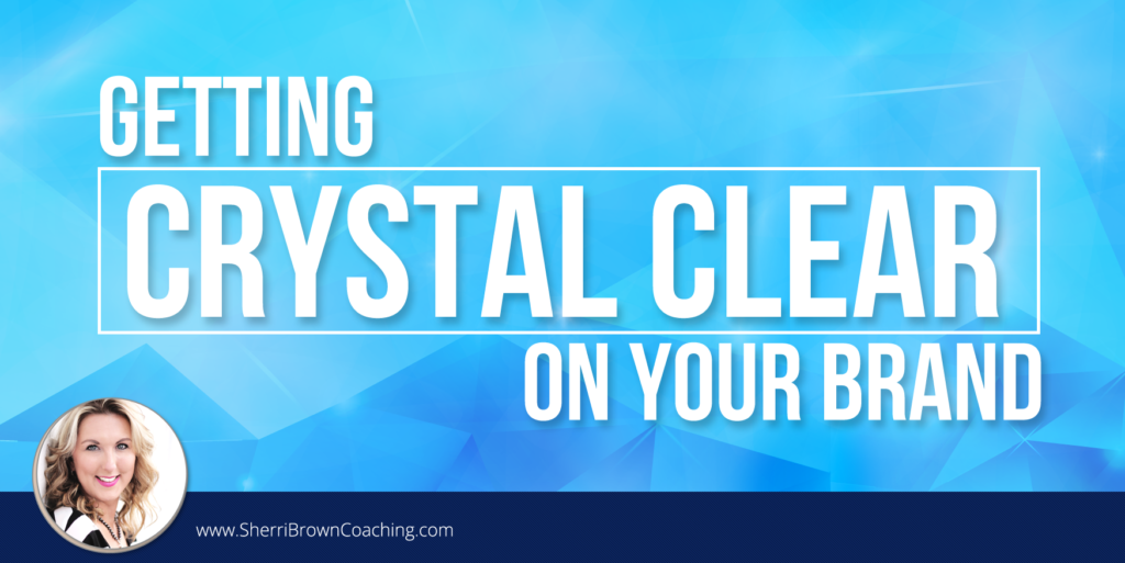 getting crystal clear on your brand