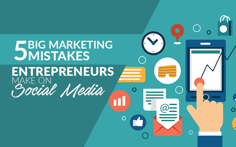 5-mistakes-entrepreneur-make-on-social-media