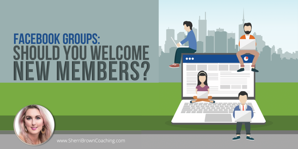 Facebook Groups- Should You Welcome New Members - Sherri Brown Coaching