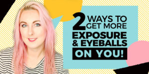 2-ways-to-get-more-exposure-on-you
