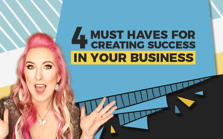 4-must-haves-for-creating-success-in-you-business